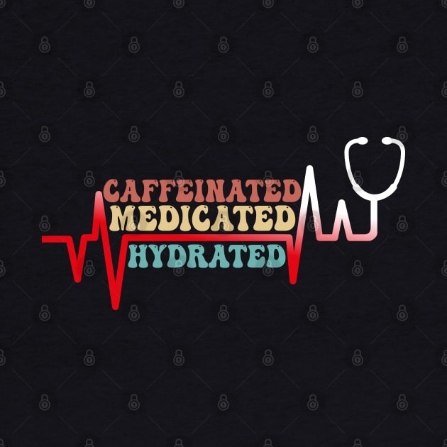 Funny Caffeinated Medicated Hydrated Nurse Coffee Lovers by chidadesign